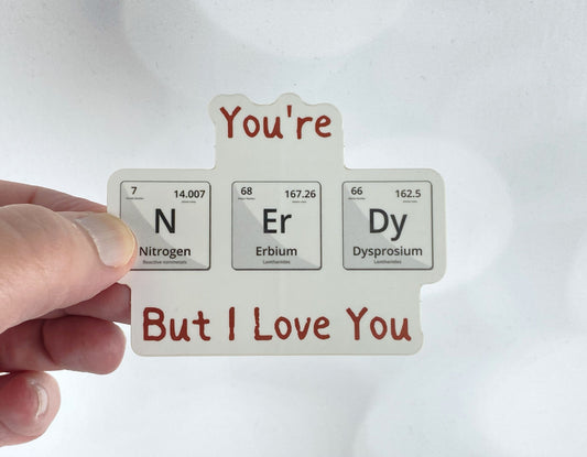 You’re Nerdy But I Love You – Periodic Table Vinyl Sticker